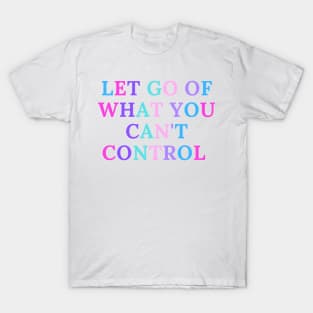 Let go of what you can't control T-Shirt